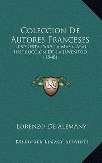 Cover image for Coleccion de Autores Franceses: Dispuesta Para La Mas Cabal Instruccion de La Juventud (1848)