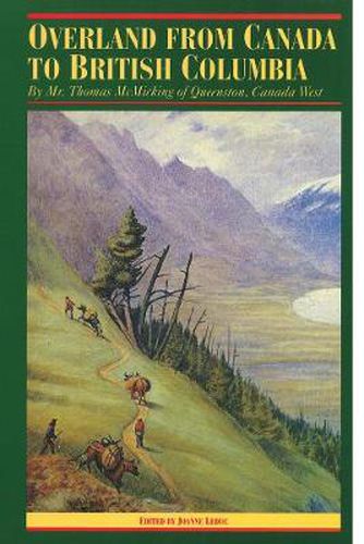 Cover image for Overland from Canada to British Columbia: By Mr. Thomas McMicking of Queenston, Canada West