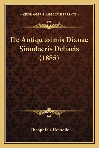 Cover image for de Antiquissimis Dianae Simulacris Deliacis (1885)