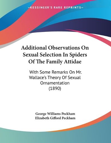 Cover image for Additional Observations on Sexual Selection in Spiders of the Family Attidae: With Some Remarks on Mr. Wallace's Theory of Sexual Ornamentation (1890)