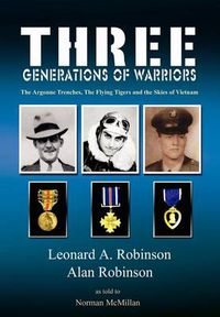 Cover image for Three Generations of Warriors: The Argonne Trenches, the Flying Tigers and the Skies of Vietnam