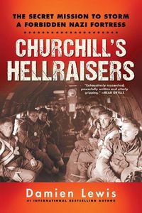 Cover image for Churchill's Hellraisers: The Thrilling Secret WW2 Mission to Storm a Forbidden Nazi Fortress