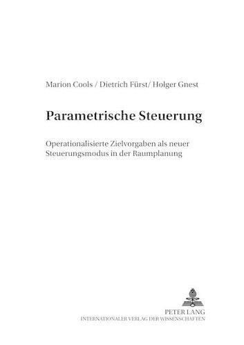 Cover image for Parametrische Steuerung: Operationalisierte Zielvorgaben ALS Neuer Steuerungsmodus in Der Raumplanung