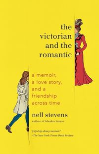 Cover image for The Victorian and the Romantic: A Memoir, a Love Story, and a Friendship Across Time