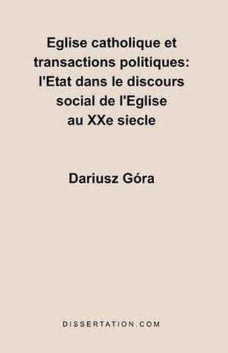 Cover image for Eglise catholique et transactions politiques: l'Etat dans le discours social de l'Eglise au XXe siecle
