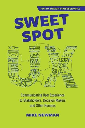 Cover image for Sweet Spot UX: Communicating User Experience to Stakeholders, Decision Makers and Otherhumans