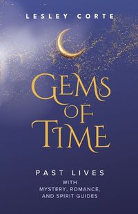 Cover image for Gems of Time - Past Lives with Mystery, Romance, and Spirit Guides