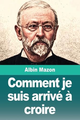 Cover image for Comment je suis arrive a croire