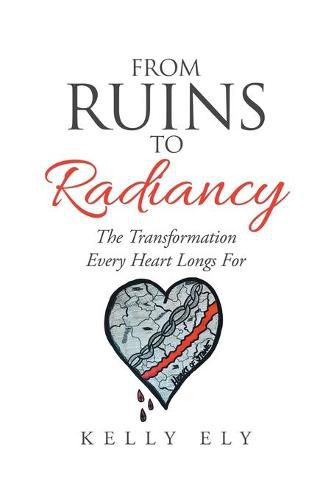 From Ruins to Radiancy: The Transformation Every Heart Longs For