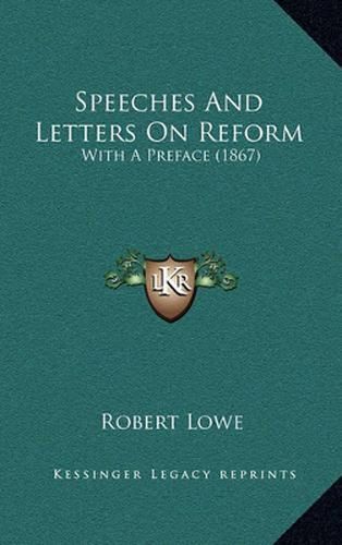 Cover image for Speeches and Letters on Reform: With a Preface (1867)