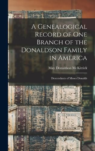 Cover image for A Genealogical Record of One Branch of the Donaldson Family in America