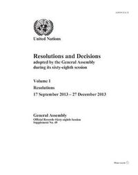 Cover image for Resolutions and decisions adopted by the General Assembly during its sixty-eighth session: Vol. 1: Resolutions 17 September 2013 - 27 December 2013