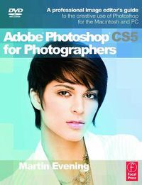 Cover image for Adobe Photoshop CS5 for Photographers: A professional image editor's guide to the creative use of Photoshop for the Macintosh and PC