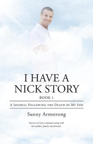 Cover image for I Have a Nick Story Book 1: A Journal Following the Death of My Son