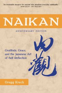 Cover image for Naikan: Gratitude, Grace, and the Japanese Art of Self-Reflection, Anniversary Edition