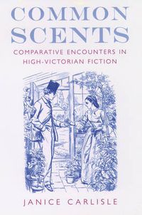 Cover image for Common Scents: Comparative Encounters in High-Victorian Fiction