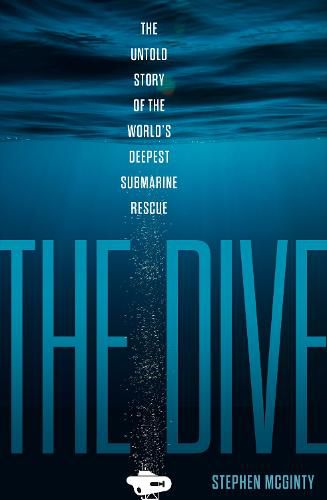 Cover image for The Dive: The Untold Story of the World's Deepest Submarine Rescue