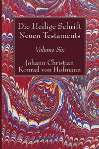 Cover image for Die Heilige Schrift Neuen Testaments, Volume Six: Vierten Theils, Erste Abtheilung. Der Brief Pauli an Die Epheser