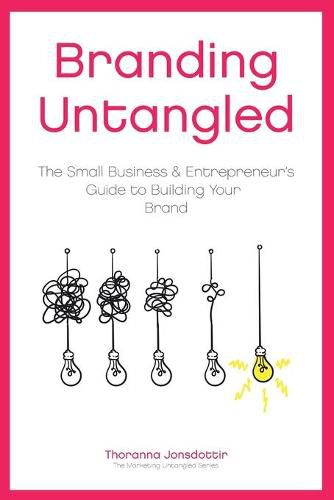 Cover image for Branding Untangled: The Small Business & Entrepreneur's Guide to Building Your Brand