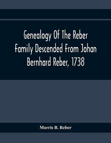 Cover image for Genealogy Of The Reber Family Descended From Johan Bernhard Reber, 1738