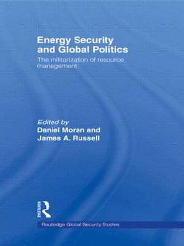 Energy Security and Global Politics: The Militarization of Resource Management