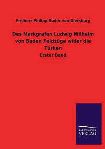 Cover image for Des Markgrafen Ludwig Wilhelm Von Baden Feldzuge Wider Die Turken