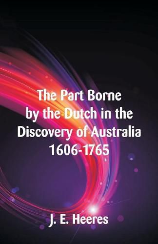 Cover image for The Part Borne by the Dutch in the Discovery of Australia 1606-1765