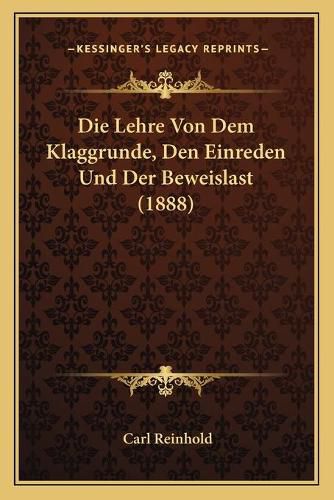 Cover image for Die Lehre Von Dem Klaggrunde, Den Einreden Und Der Beweislast (1888)