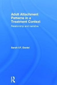 Cover image for Adult Attachment Patterns in a Treatment Context: Relationship and narrative