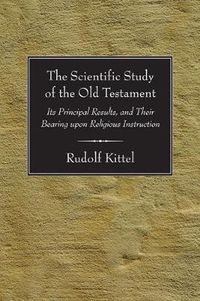 Cover image for Scientific Study of the Old Testament: Its Principal Results, and Their Bearing Upon Religious Instruction