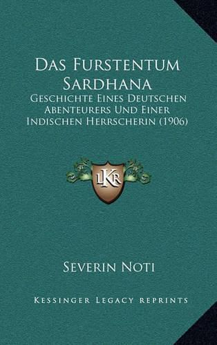 Cover image for Das Furstentum Sardhana: Geschichte Eines Deutschen Abenteurers Und Einer Indischen Herrscherin (1906)