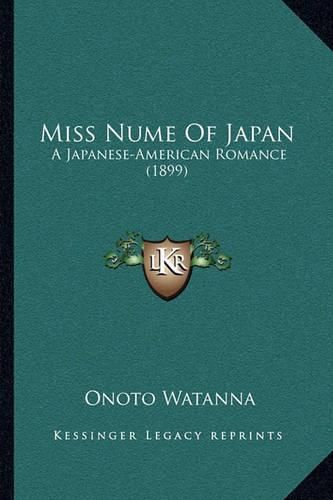 Cover image for Miss Nume of Japan: A Japanese-American Romance (1899)