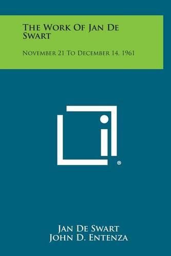 Cover image for The Work of Jan de Swart: November 21 to December 14, 1961