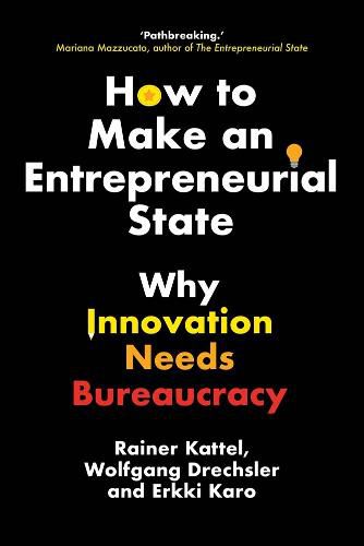 Cover image for How to Make an Entrepreneurial State: Why Innovation Needs Bureaucracy