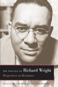 Cover image for The Politics of Richard Wright: Perspectives on Resistance