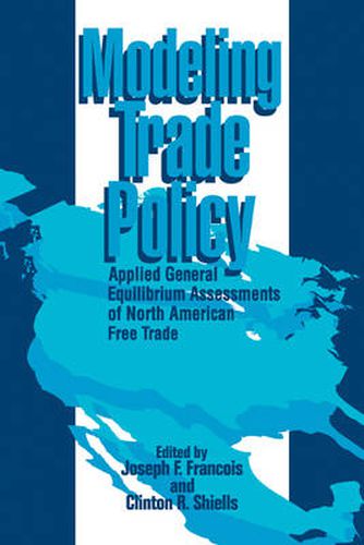 Cover image for Modeling Trade Policy: Applied General Equilibrium Assessments of North American Free Trade