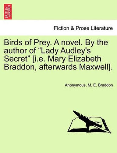 Cover image for Birds of Prey. a Novel. by the Author of  Lady Audley's Secret  [I.E. Mary Elizabeth Braddon, Afterwards Maxwell].