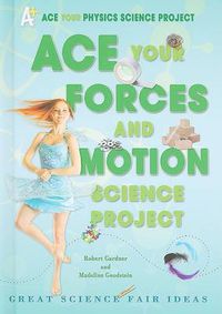 Cover image for Ace Your Forces and Motion Science Project: Great Science Fair Ideas