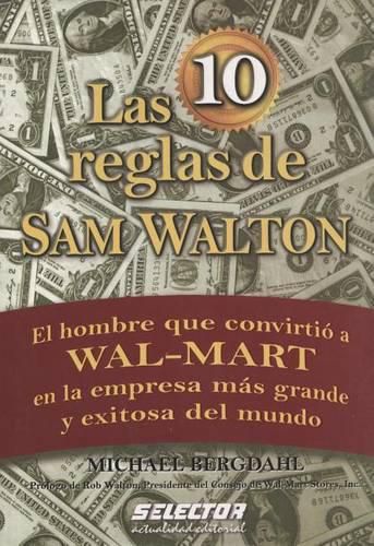 Cover image for Las 10 Reglas de Sam Walton: El Hombre Que Convirtio a Wal-Mart En La Empresa Mas Grande Y Exitosa del Mundo