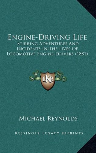 Cover image for Engine-Driving Life: Stirring Adventures and Incidents in the Lives of Locomotive Engine-Drivers (1881)