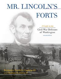 Cover image for Mr. Lincoln's Forts: A Guide to the Civil War Defenses of Washington