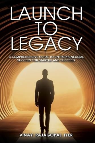 Cover image for Launch to Legacy: A Comprehensive Guide to Entrepreneurial Success