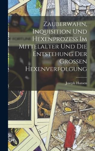 Cover image for Zauberwahn, Inquisition Und Hexenprozess Im Mittelalter Und Die Entstehung Der Grossen Hexenverfolgung