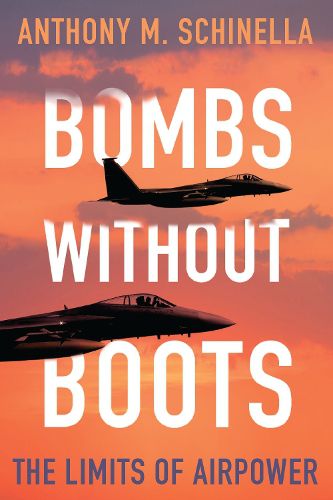 Cover image for Bombs without Boots: The Limits of Airpower