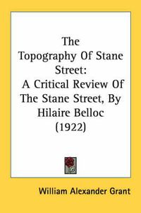 Cover image for The Topography of Stane Street: A Critical Review of the Stane Street, by Hilaire Belloc (1922)