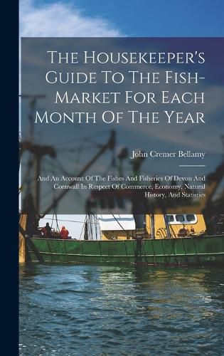 Cover image for The Housekeeper's Guide To The Fish-market For Each Month Of The Year