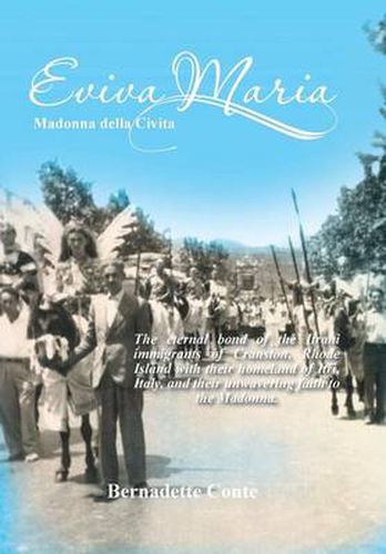 Cover image for Eviva Maria Madonna Della Civita: The eternal bond of the Itrani immigrants of Cranston, Rhode Island with their homeland of Itri, Italy, and their unwavering faith to the Madonna.