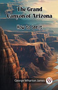 Cover image for The Grand Canyon of Arizona How to See It
