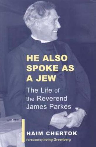 Cover image for He Also Spoke as a Jew: The Life of the Reverend James Parkes