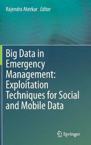 Cover image for Big Data in Emergency Management: Exploitation Techniques for Social and Mobile Data